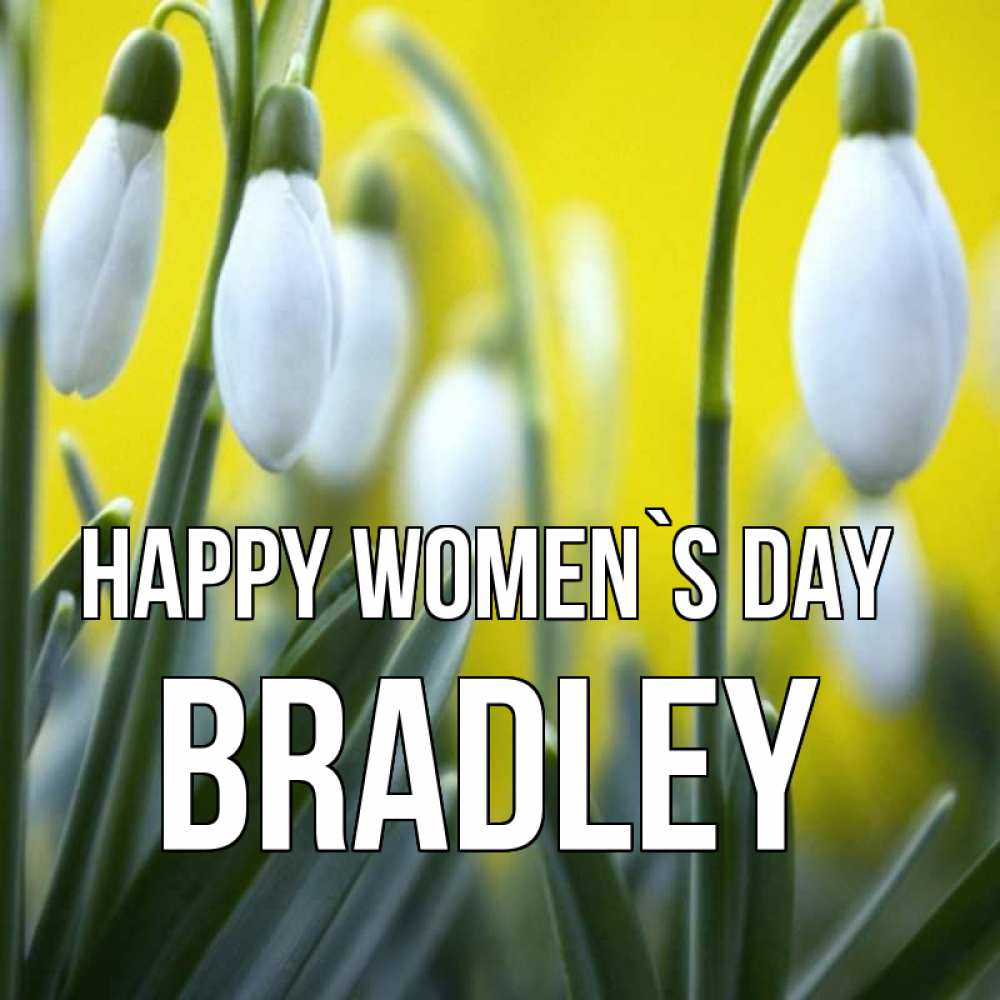 Greetings card с именем, Bradley happy women`s day весенние цветы Greetings with text for free download 